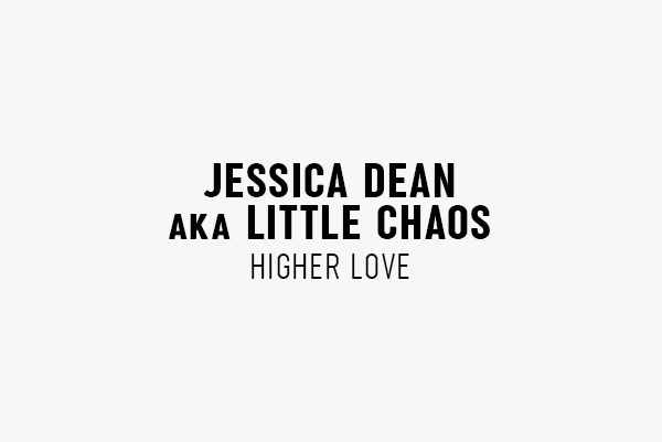 JESSICA JEAN aka Little Chaos – Higher Love