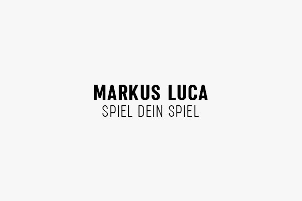 MARKUS LUCA – SPIEL DEIN SPIEL